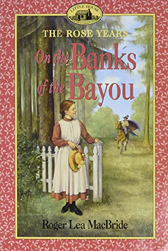 On the Banks of the Bayou: Rose Wilder's Adventure of Dreams and Independence in Louisiana - Book 7 for Kids (Ages 8-12)