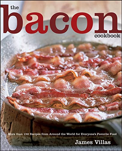 The Bacon Cookbook: More than 150 Recipes from Around the World for Everyone's Favorite Food