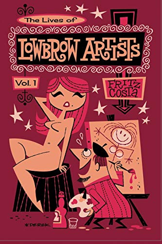 The Lives of Lowbrow Artists: Volume 1
