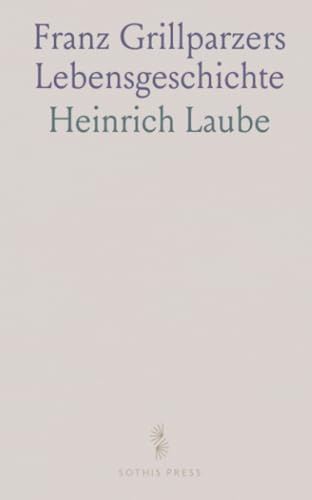 Franz Grillparzers Lebensgeschichte