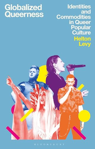 Globalized Queerness: Identities and Commodities in Queer Popular Culture (Library of Gender and Popular Culture)