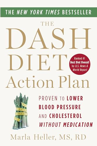 The DASH Diet Action Plan: Proven to Lower Blood Pressure and Cholesterol without Medication (A DASH Diet Book)