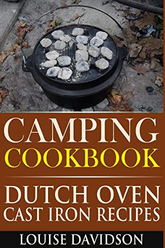Camping Cookbook: Dutch Oven Cast Iron Recipes: Volume 3 (Camp Cooking)