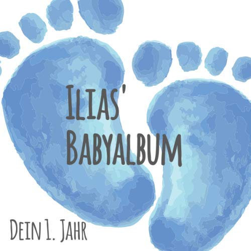 Ilias' Babyalbum - Dein erstes Jahr: Babyalbum zum Ausfüllen - Baby Tagebuch und Erinnerungsalbum für das erste Lebensjahr