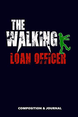 The Walking Loan Officer: Composition Notebook, Funny Scary Zombie Birthday Journal for Loan Officers to write on