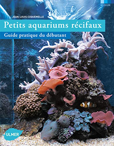 Petits aquariums récifaux, guide pratique du débutant