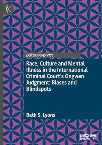 Race, Culture and Mental Illness in the International Criminal Court’s Ongwen Judgment: Biases and Blindspots