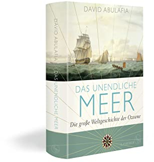 Das unendliche Meer – Die große Weltgeschichte der Ozeane: Ausgezeichnet mit dem Wissenschaftsbuch des Jahres 2022