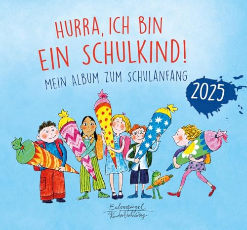 Hurra, ich bin ein Schulkind! 2025: Mein Album zum Schulanfang (Eulenspiegel Kinderbuchverlag)