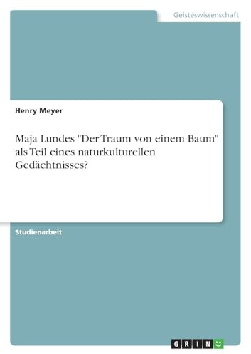 Maja Lundes Der Traum von einem Baum als Teil eines naturkulturellen Gedächtnisses?