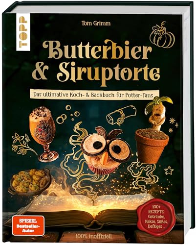 Butterbier & Siruptorte. Das ultimative Koch- und Backbuch für Potter-Fans: 100% inoffiziell