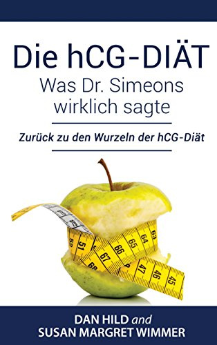 Die hCG-Diät: Was Dr. Simeons wirklich sagte: Zurück zu den Wurzeln der hCG-Diät
