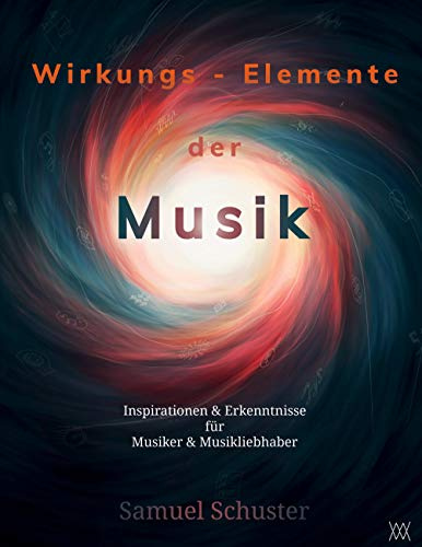 Wirkungs-Elemente der Musik: Inspirationen & Erkenntnisse für Musiker & Musikliebhaber