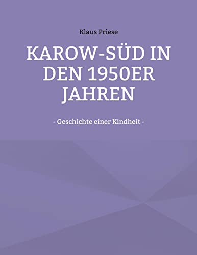 Karow-Süd in den 1950er Jahren: - Geschichte einer Kindheit -