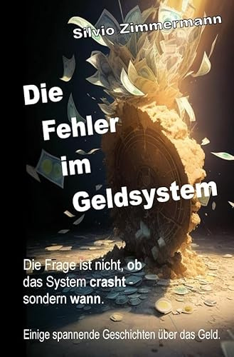 Die Fehler im Geldsystem: Die Frage ist nicht, ob das System crasht - sondern wann.