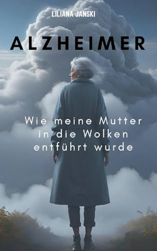 Alzheimer: Wie meine Mutter in die Wolken entführt wurde