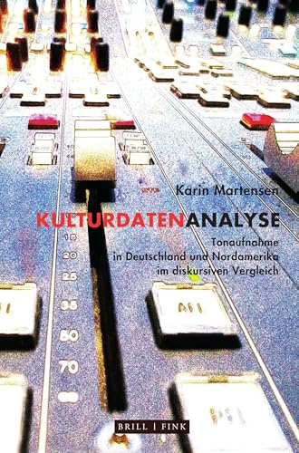 Kulturdatenanalyse: Tonaufnahme in Deutschland und Nordamerika im diskursiven Vergleich