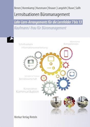 Lernsituationen Büromanagement: Lehr-Lern-Arrangements für die Lernfelder 7-13 Kaufmann / - frau für Büromanagement