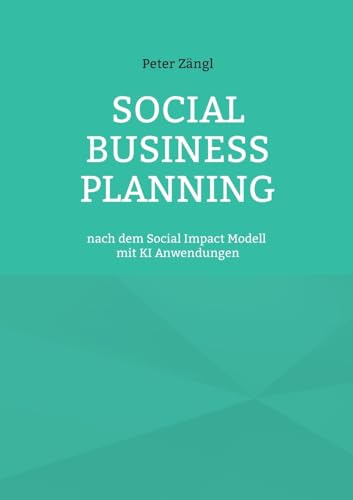 Social Business Planning: nach dem Social Impact Modell mit KI Anwendungen