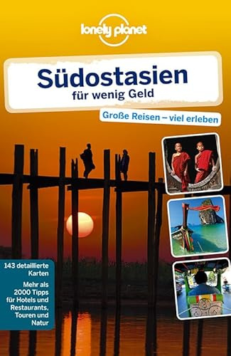 Lonely Planet Reiseführer Südostasien für wenig Geld: Große Reisen - viel erleben. Mehr als 2000 Tipps für Hotels, Restaurants, Touren und Natur