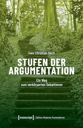 Stufen der Argumentation: Ein Weg zum verkörperten Debattieren (Edition Moderne Postmoderne)