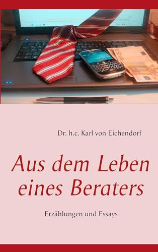 Aus dem Leben eines Beraters: Erzählungen und Essays