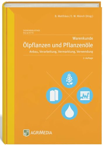 Warenkunde Ölpflanzen und Pflanzenöle: Anbau, Verarbeitung, Vermarktung, Verwendung