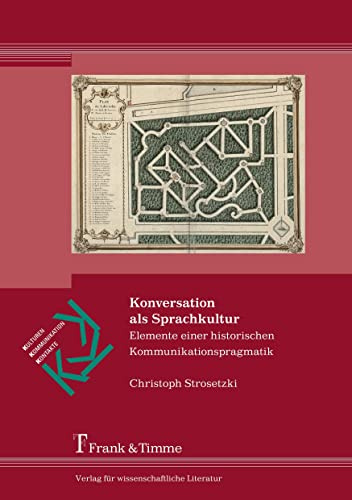Konversation als Sprachkultur: Elemente einer historischen Kommunikationspragmatik (Kulturen – Kommunikation – Kontakte)