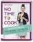 No time to cook – Das Kochbuch: Tschüss Ausreden, hallo Meal Prep – so schnell und einfach geht gesund