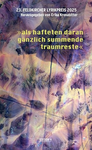 23. Feldkircher Lyrikpreis 2025 „als hafteten daran gänzlich summende traumreste“
