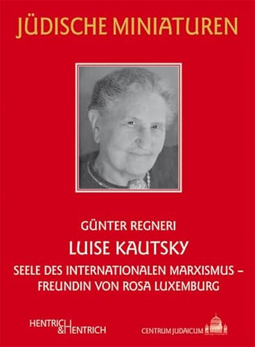 Luise Kautsky: Seele des internationalen Marxismus – Freundin von Rosa Luxemburg (Jüdische Miniaturen: Herausgegeben von Hermann Simon)