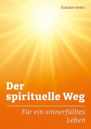 Der spirituelle Weg: Für ein sinnerfülltes Leben