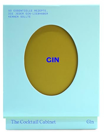 The Cocktail Cabinet: Gin: Die 50 wichtigsten Drinks, die jeder Gin-Liebhaber kennen sollte