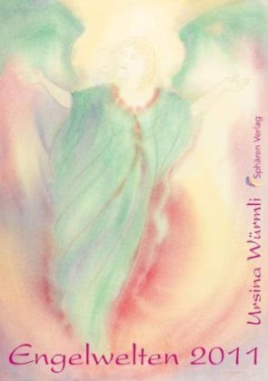 Engelwelten 2011 Kalender: Ursina Würmli / Kunstkalender 4-sprachig Zu jedem Bild ein Gedanke