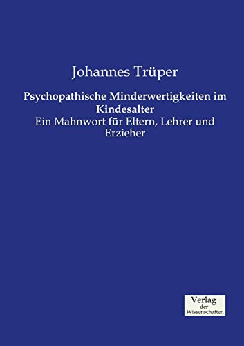 Psychopathische Minderwertigkeiten im Kindesalter: Ein Mahnwort für Eltern, Lehrer und Erzieher