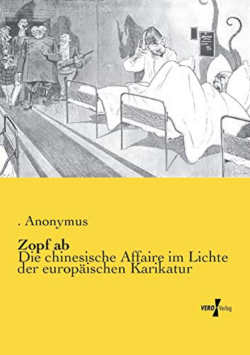 Zopf ab: Die chinesische Affaire im Lichte der europaeischen Karikatur: Die chinesische Affaire im Lichte der europäischen Karikatur
