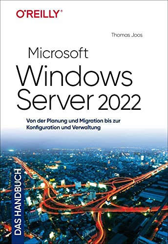 Microsoft Windows Server 2022 - Das Handbuch: Von der Planung und Migration bis zur Konfiguration und Verwaltung