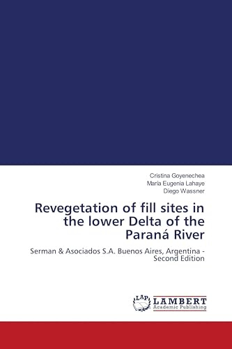 Revegetation of fill sites in the lower Delta of the Paraná River: Serman & Asociados S.A. Buenos Aires, Argentina - Second Edition