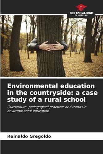 Environmental education in the countryside: a case study of a rural school: Curriculum, pedagogical practices and trends in environmental education