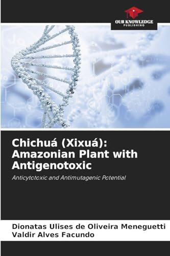 Chichuá (Xixuá): Amazonian Plant with Antigenotoxic: Anticytotoxic and Antimutagenic Potential