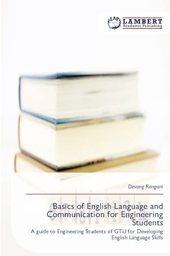 Basics of English Language and Communication for Engineering Students: A guide to Engineering Students of GTU for Developing English Language Skills