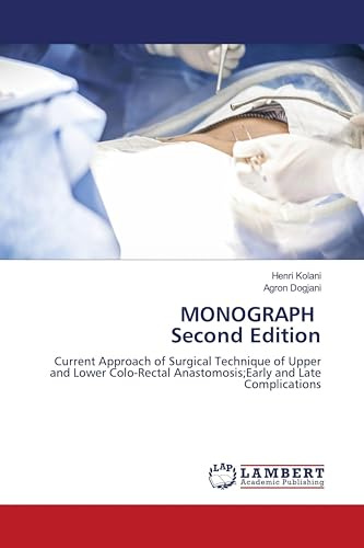 MONOGRAPH Second Edition: Current Approach of Surgical Technique of Upper and Lower Colo-Rectal Anastomosis;Early and Late Complications