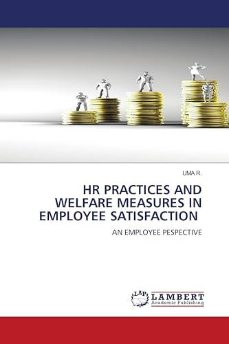 HR PRACTICES AND WELFARE MEASURES IN EMPLOYEE SATISFACTION: AN EMPLOYEE PESPECTIVE