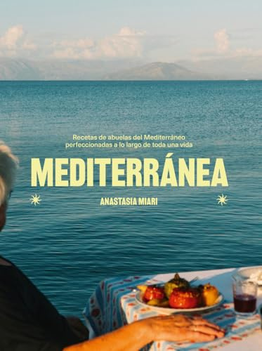 Mediterránea: Recetas de abuelas del Mediterráneo perfeccionadas a lo largo de toda una vida (GASTRONOMIA)