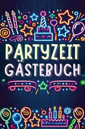 Partyzeit Gästebuch: Party Gästebuch für Erwachsene: Gemeinsame Momente für immer verewigt