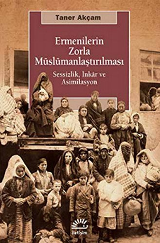Ermenilerin Zorla Müslümanlaştırılması: Sessizlik, İnkar ve Asimilasyon