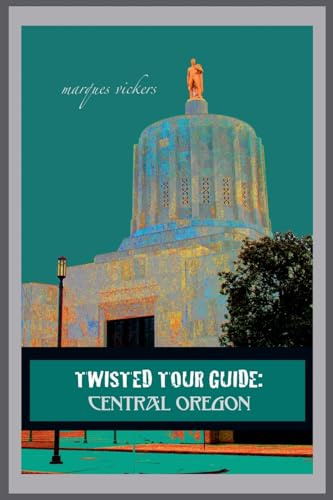 Twisted Tour Guide: Central Oregon (Twisted Tour Guides, Band 23)