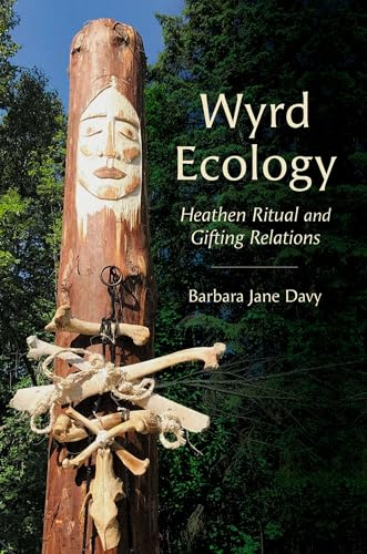 Wyrd Ecology: Heathen Ritual and Gifting Relations (Oxford Ritual Studies)