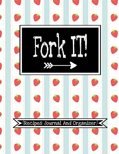 FORK IT (Recipes Journal And Organizer): (Kitchen Companion Notebook For 100 Personal Recipes|With Funny Cooking Quotes Inside)