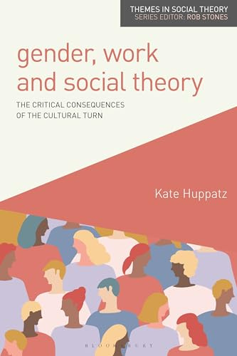 Gender, Work and Social Theory: The Critical Consequences of the Cultural Turn (Themes in Social Theory)